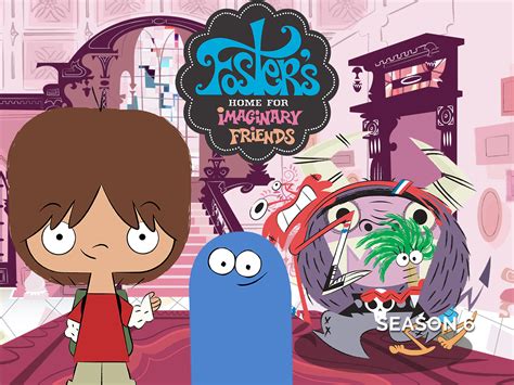 Foster`s Home for Imaginary Friends .